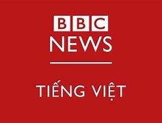 Đài Bbc Nói Gì Về Việt Nam