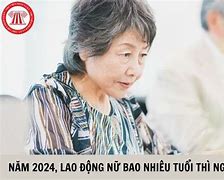 Lao Động Nữ Bao Nhiêu Tuổi Nghỉ Hưu