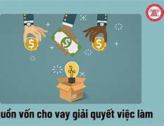 Nguồn Vốn Vay Giải Quyết Việc Làm